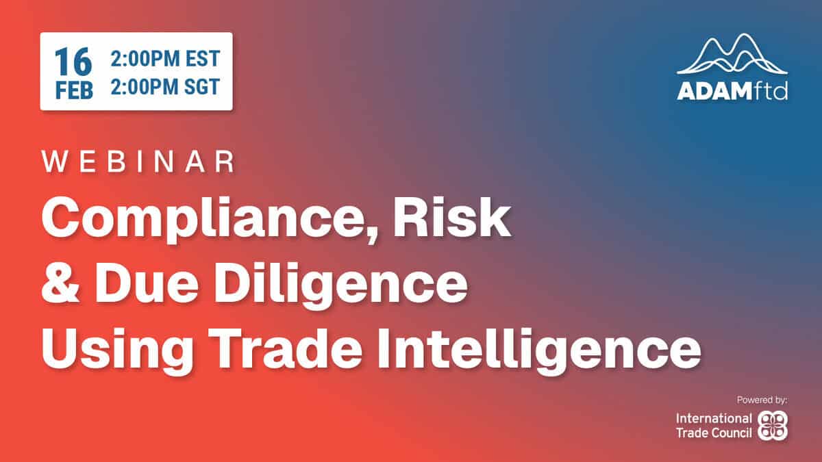 Webinar: Compliance, Risk, and Due Diligence Using Trade Intelligence (2pm SGT)