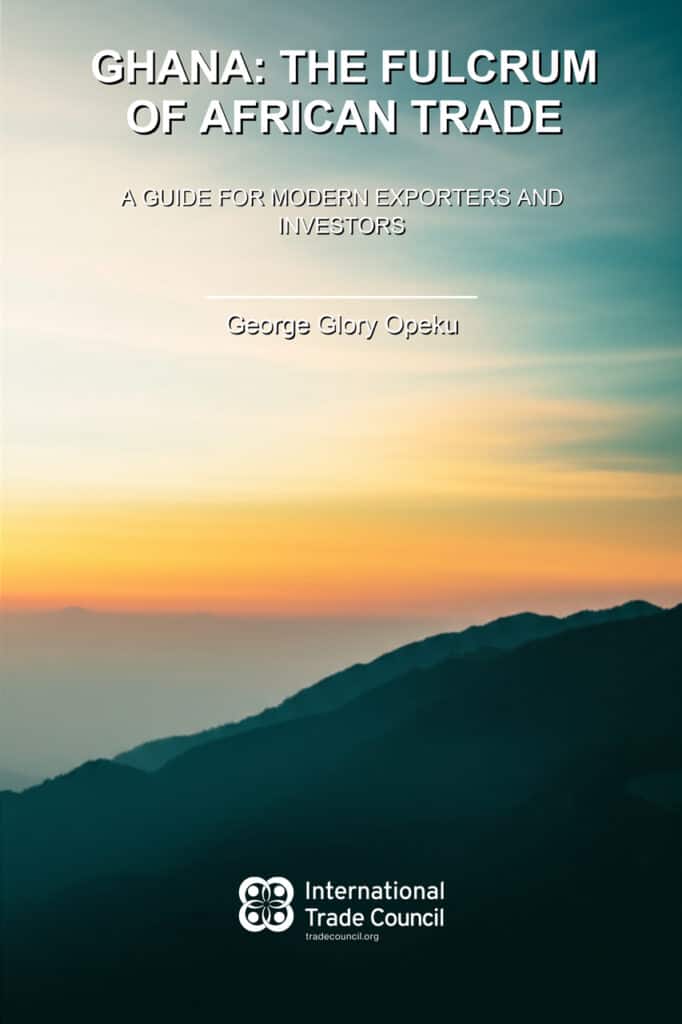 Ghana: The Fulcrum of African Trade, A Guide for Modern Exporters and Investors By George Glory Opeku