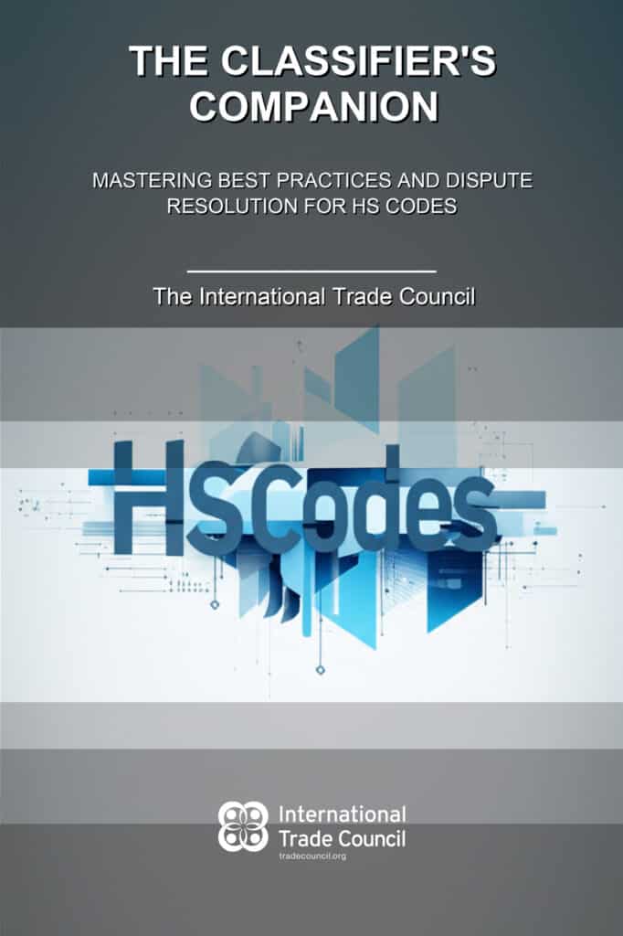 The Classifier’s Companion: Mastering Best Practices and Dispute Resolution for HS Codes By The International Trade Council