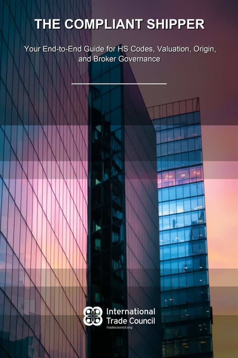 The Compliant Shipper – Your End-to-End Guide for HS Codes, Valuation, Origin, and Broker Governance By the International Trade Council