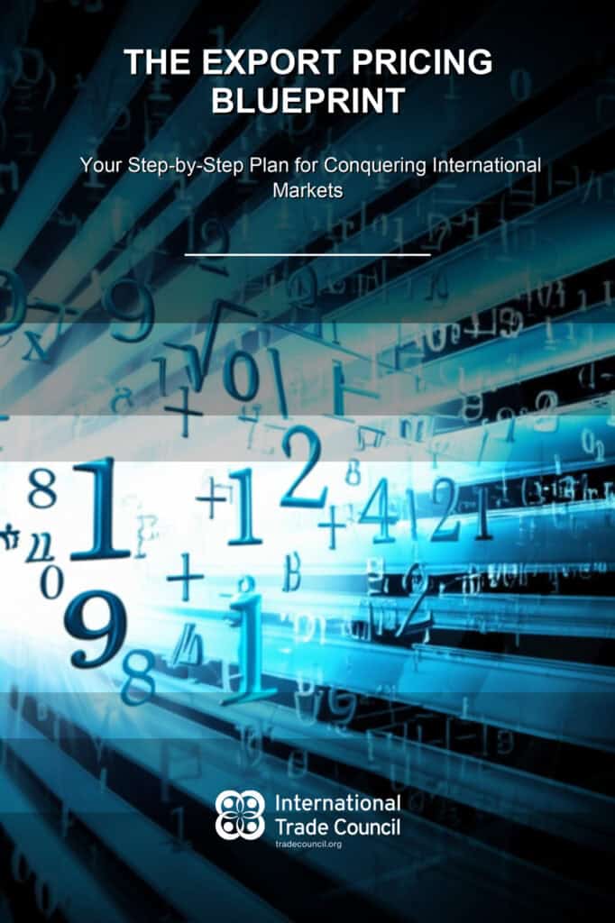 The Export Pricing Blueprint - Your Step-by-Step Plan for Conquering International Markets By the International Trade Council